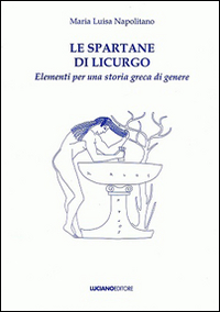 Le spartane di Licurgo elementi per una storia greca di genere