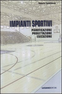 Impianti sportivi. Pianificazione progettazione esecuzione