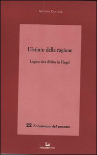 L' istinto della ragione. Logica, vita, diritto in Hegel
