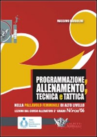 Programmazione, allenamento, tecnica e tattica nella pallavolo femminile di alto livello. Con DVD