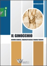 Il ginocchio. Biomeccanica, traumatologia e riabilitazione