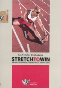 Image of Stretch to win. Allenare la flessibilità per migliorare velocità, potenza e agilità