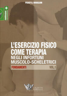 L esercizio fisico come terapia negli infortuni muscolo-scheletrici. Vol. 1: Fondamenti..pdf