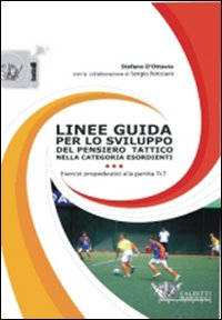 Linee guida per lo sviluppo del pensiero tattico nella categoria esordienti. Con DVD