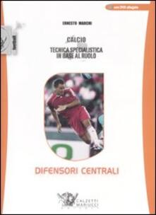 Calcio. Tecnica specialistica in base al ruolo: difensori centrali. Con DVD.pdf