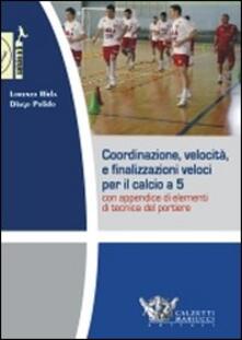 Coordinazione, velocità e finalizzazioni veloci per il calcio a 5. Con appendice di elementi di tecnica del portiere. DVD. Con libro.pdf