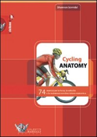 Image of Cycling anatomy. 74 esercizi per la forza, la velocità e la resistenza con descrizione anatomica