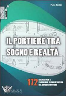 Il portiere tra sogno e realtà. 172 esercizi per il progresso tecnico-tattico del giovane portiere. Ediz. illustrata.pdf