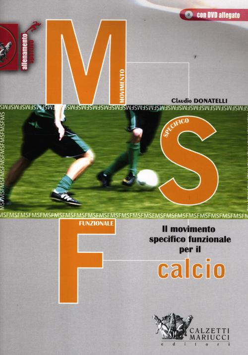 Image of MSF calcio. Il movimento specifico funzionale per il calcio. Con DVD