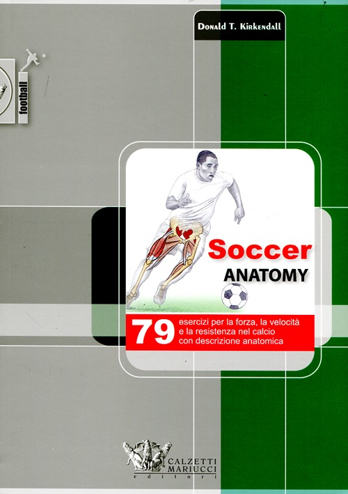 Image of Soccer anatomy. 79 esercizi per la forza, la velocità e la resistenza nel calcio con descrizione anatomica