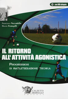 Il ritorno allattività agonistica. Progressioni di riatletizzazione tecnica. Con DVD.pdf