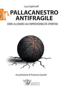 Pallacanestro antifragile. Come allenarsi allimprevedibilità sportiva.pdf