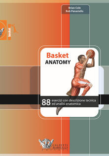 Basket anatomy. 88 esercizi con descrizione tecnica ed analisi anatomica.pdf