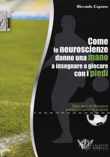 Come le neuroscienze danno una mano a insegnare a giocare con i piedi. Dieci temi di riflessione sullapprendimento motorio.pdf