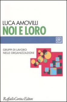Noi e loro. Gruppi di lavoro nelle organizzazioni.pdf
