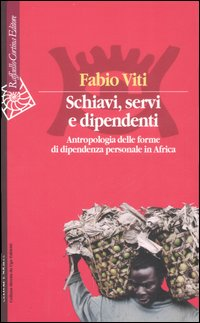 Image of Schiavi, servi e dipendenti. Antropologia delle forme di dipendenza personale in Africa