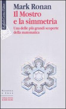 Il mostro e la simmetria. Una delle più grandi scoperte della matematica.pdf