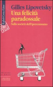 Una felicità paradossale. Sulla società delliperconsumo.pdf
