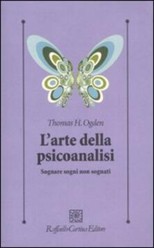 L arte della psicoanalisi. Sognare sogni non sognati.pdf