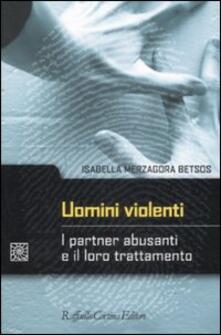 Uomini violenti. I partner abusanti e il loro trattamento.pdf
