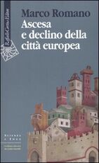 Libro Ascesa e declino della città europea Marco Romano