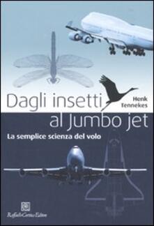 Dagli insetti al Jumbo Jet. La semplice scienza del volo.pdf