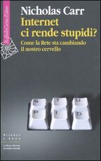 Libro Internet ci rende stupidi? Come la rete sta cambiando il nostro cervello Nicholas Carr