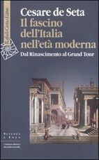 Libro Il fascino dell'Italia nell'età moderna. Dal Rinascimento al Grand tour Cesare De Seta