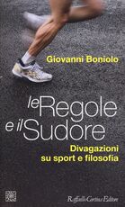 Libro Le regole e il sudore. Divagazioni su sport e filosofia Giovanni Boniolo