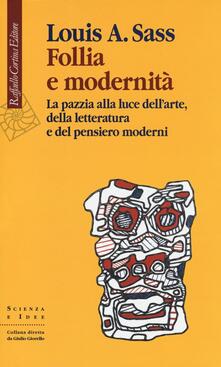 Follia e modernità. La pazzia alla luce dellarte, della letteratura e del pensiero moderni.pdf