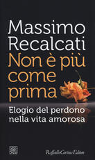 Libro Non è più come prima. Elogio del perdono nella vita amorosa Massimo Recalcati