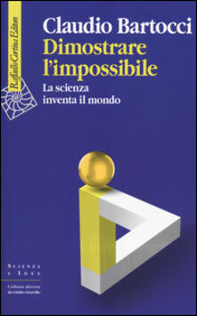 Dimostrare limpossibile. La scienza inventa il mondo.pdf