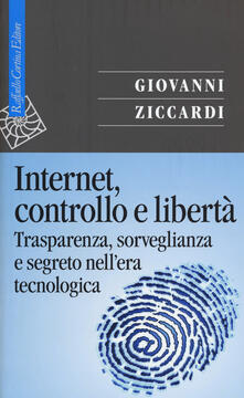 Internet, controllo e libertà. Trasparenza, sorveglianza e segreto nellera tecnologica.pdf