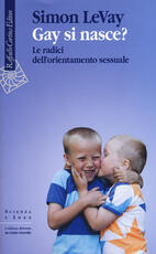 Libro Gay si nasce? Le radici dell'orientamento sessuale Simon LeVay