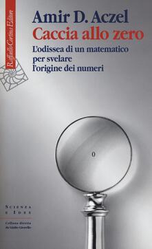 Caccia allo zero. Lodissea di un matematico per svelare lorigine dei numeri.pdf
