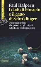 Libro I dadi di Einstein e il gatto di Schrödinger. Due menti geniali alle prese con gli enigmi della fisica contemporanea Paul Halpern