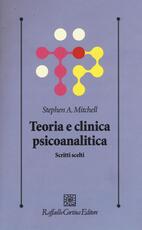 Libro Teoria e clinica psicoanalitica. Scritti scelti Stephen A. Mitchell