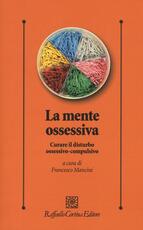 Libro La mente ossessiva. Curare il disturbo ossessivo-compulsivo