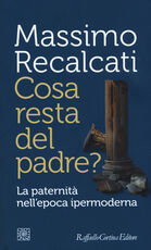 Libro Cosa resta del padre? La paternità nell'epoca ipermoderna Massimo Recalcati