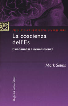 La coscienza dellEs. Psicoanalisi e neuroscienze.pdf