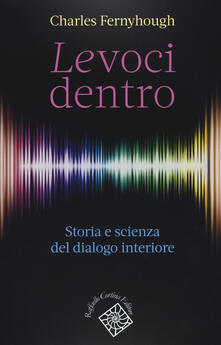 Le voci dentro. Storia e scienza del dialogo interiore.pdf