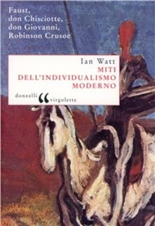Miti dellindividualismo moderno. Faust, don Chisciotte, don Giovanni, Robinson Crusoe.pdf