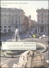 Libro La città in vendita. Centri storici e mercato senza regole Paolo Berdini