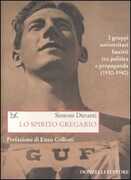 Libro Lo spirito gregario. I gruppi universitari fascisti tra politica e propaganda (1930-1940) Simone Duranti