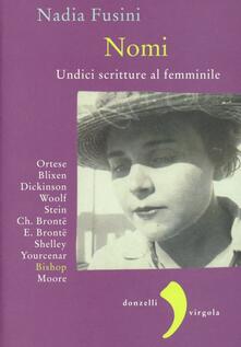 Nomi. Undici scritture al femminile. Blixen, Dickinson, Wolf, Stein, Ch. Brontë, E. Brontë, Shelley, Yourcenar, Bishop, Moore, Ortese.pdf
