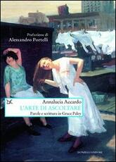 Libro L' arte di ascoltare. Parole e scrittura in Grace Paley Annalucia Accardo
