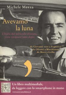 Avevamo la luna. LItalia del miracolo sfiorato, vista cinquantanni dopo.pdf