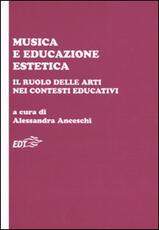 Libro Musica e educazione estetica. Il ruolo delle arti nei contesti educativi. Atti del convegno (Pisa, 17-18 ottobre 2008)