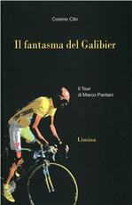 Libro Il fantasma del Galibier. Il Tour di Marco Pantani Cosimo Cito
