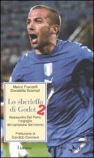 Libro Lo sberleffo di Godot 2. Alessandro del Piero: l'orgoglio del campione del mondo Marco Franzelli Donatella Scarnati
